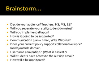 Our Future PlansStaff First (Jan 2010)Uploaded accounts via CSVOpen all labs and appsAllowed to share/IM outside domainStudents (may 2010)Will implement via Google Apps Directory Sync (Active Directory)Will not turn on Google Talk (IM)Separate ES/MS?Add grades – 4, 5, 6Moodleintegration