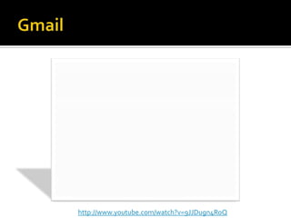 Gmailhttp://www.youtube.com/watch?v=9JJDugn4RoQ