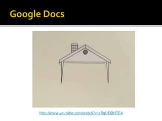 Google Docshttp://www.youtube.com/watch?v=TYPjJK6LZdM