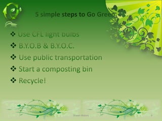 5 simple steps to Go GreenUse CFL light bulbs