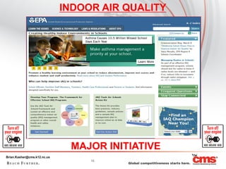 INDOOR AIR QUALITY




                              MAJOR INITIATIVE
Brian.Kasher@cms.k12.nc.us
                                  16
 