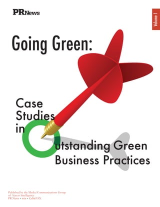 Volume 1
  Going Green:

     Case
     Studies
     in
            utstanding Green
            Business Practices

Published by the Media/Communications Group
of Access Intelligence
PR News • min • CableFAX
 