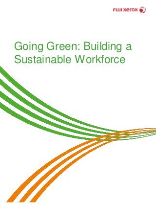 Going Green: Building a
Sustainable Workforce
 