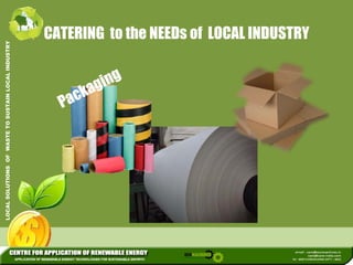L INDUSTRY 
CATERING to the NEEDs of LOCAL INDUSTRY 
LOCAL SOLUTIONS OF WASTE TO SUSTAIN LOCA 
 
