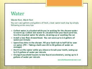 Water
Waste Not, Want Not
You can save gallons and gallons of fresh, clean water each day by simply
following some easy ti...