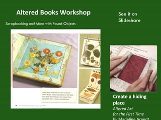 Create a hiding place Altered Art  for the First Time  by Madeline Arendt Altered Books Workshop Scrapbooking  and More  with Found Objects See it on Slideshare  