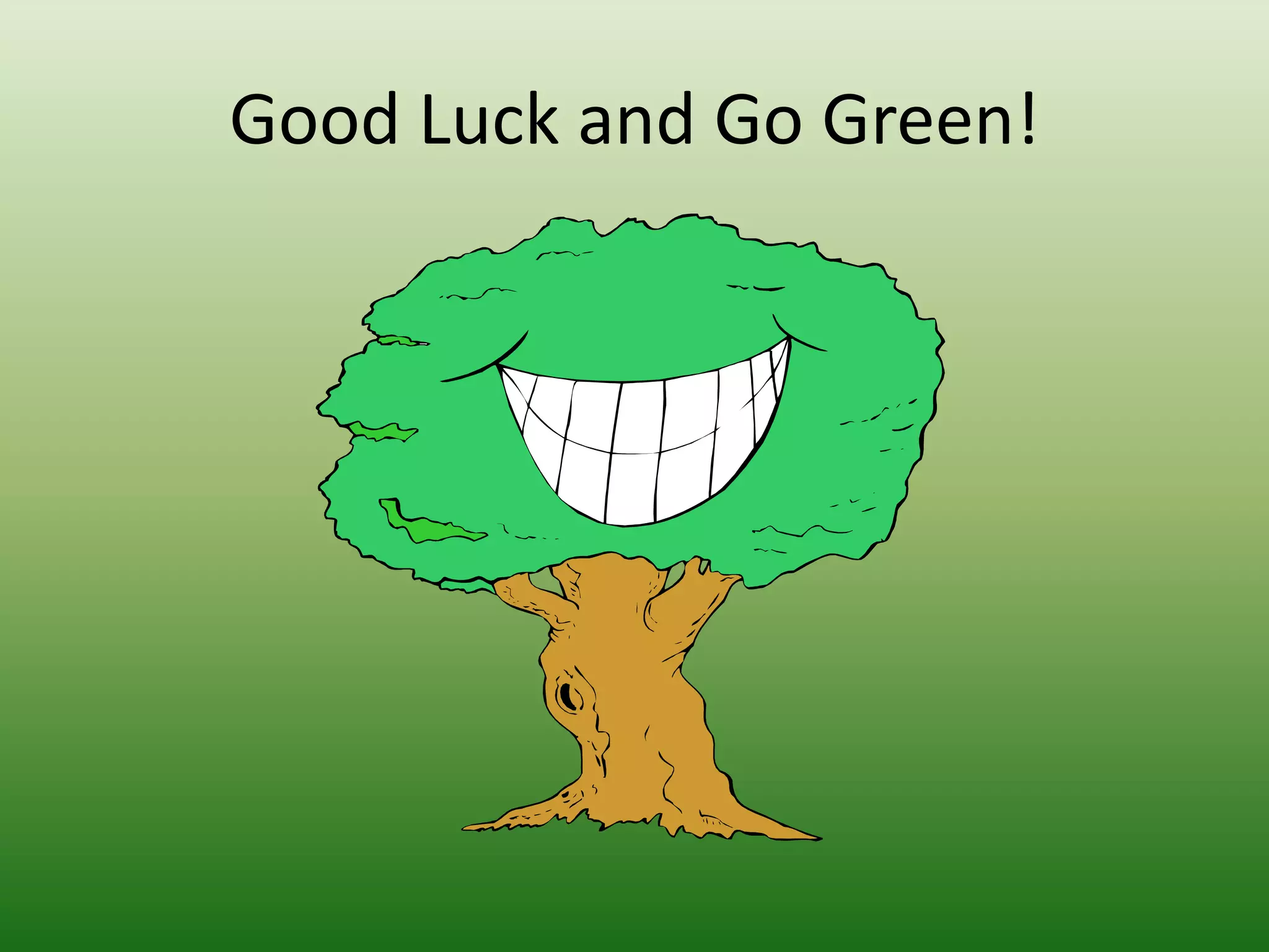 Good Luck and Go Green!