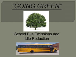 School Bus Emissions and
Idle Reduction
 