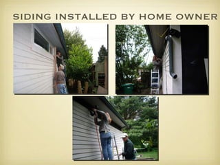 SIDING INSTALLED BY HOME OWNER 