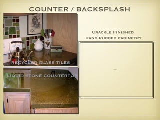 COUNTER / BACKSPLASH LIQUID STONE COUNTERTOP RECYCLED GLASS TILES Crackle Finished  hand rubbed cabinetry 
