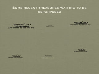Some recent treasures waiting to be repurposed 