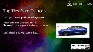 Top Tips from François
Social media data
On Twitter, Tesla is the most
associated brand with the term
“Electric car”.
➔ Ti...