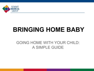 BRINGING HOME BABY
GOING HOME WITH YOUR CHILD:
A SIMPLE GUIDE
 