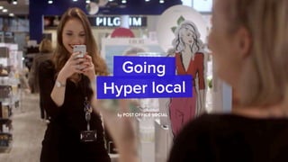 by POST OFFICE SOCIAL
Going
Hyper local
 