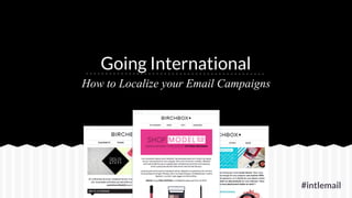#intlemail
Going International
How to Localize your Email Campaigns
 