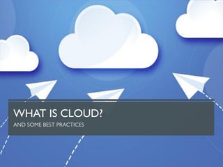 WHAT IS CLOUD?
 