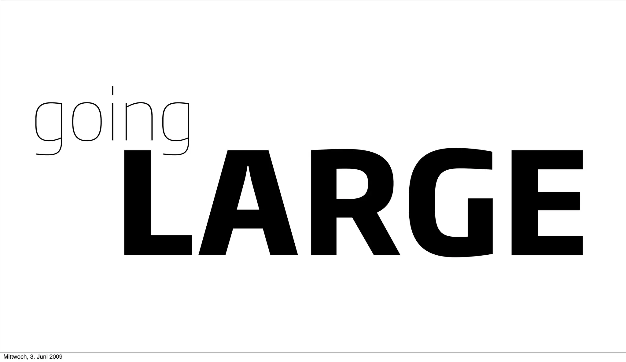 Going Large Staying Small