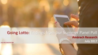 Going Lotto: findings from our Summer Panel Poll
Amárach Research
July 2017July 2017/LB/S14-328
 