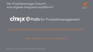 go[ing] mad
addWings Services UG - München - Germany - All Rights Reserved © 2019 - Dr. Wolfgang Schmid
Der Produktmanager braucht …
eine digitale Integrationsplattform?
web-, prozess- & service-orientiert
für Produktmanagement
[Digital Productmanagement Service Solution 2019]
 