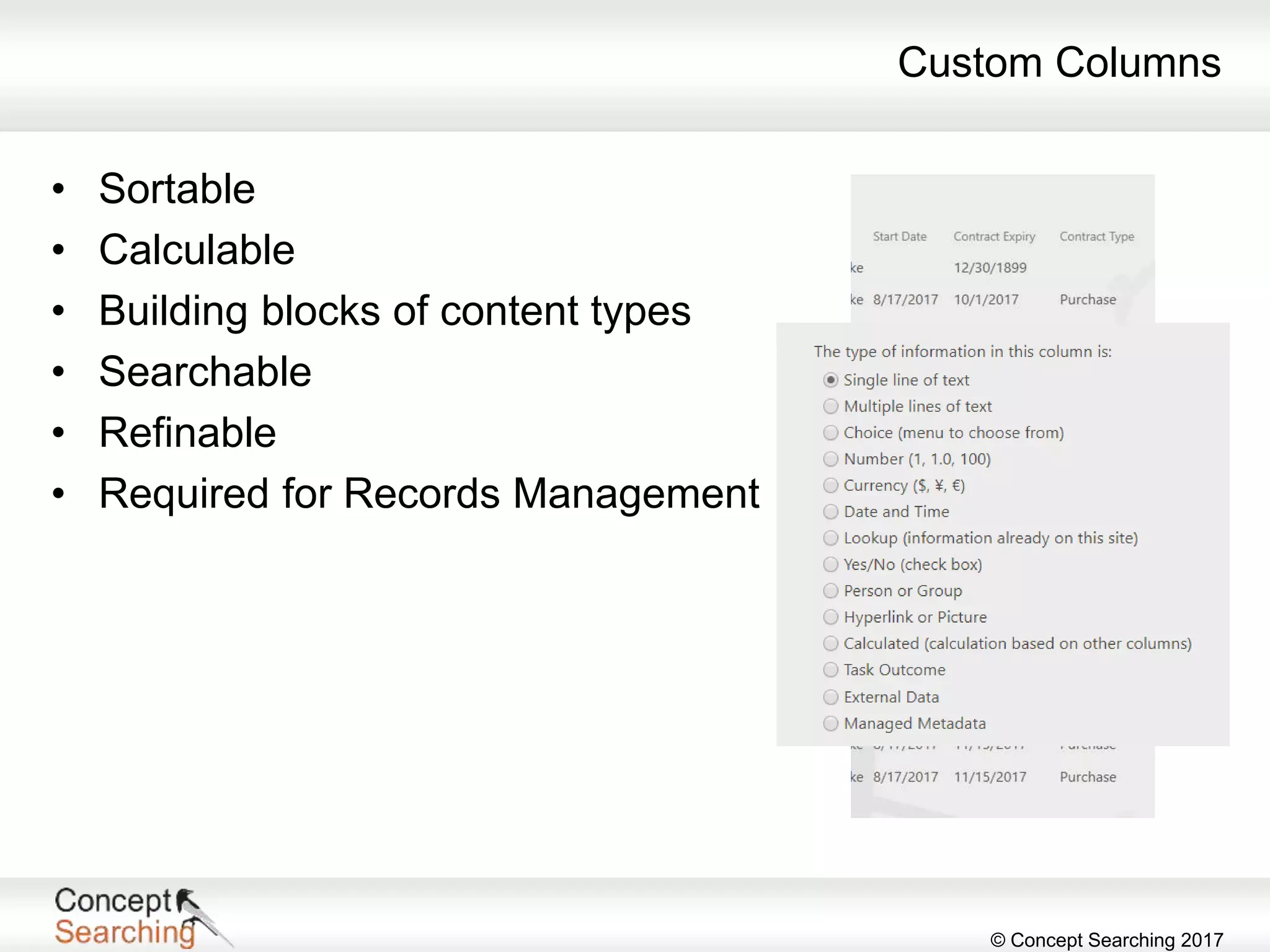 © Concept Searching 2017
Custom Columns
• Sortable
• Calculable
• Building blocks of content types
• Searchable
• Refinable
• Required for Records Management
 