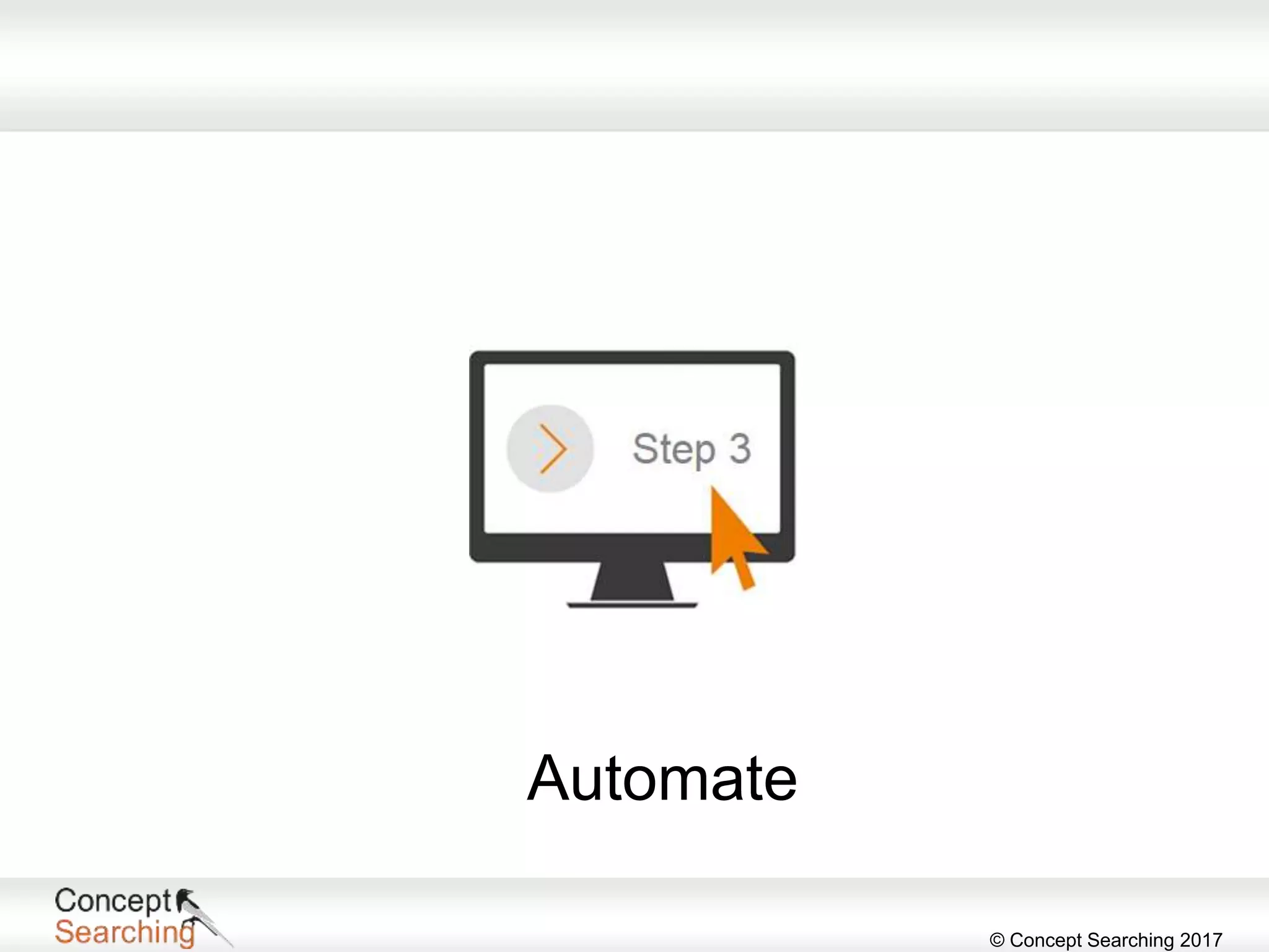 © Concept Searching 2017
Automate
 