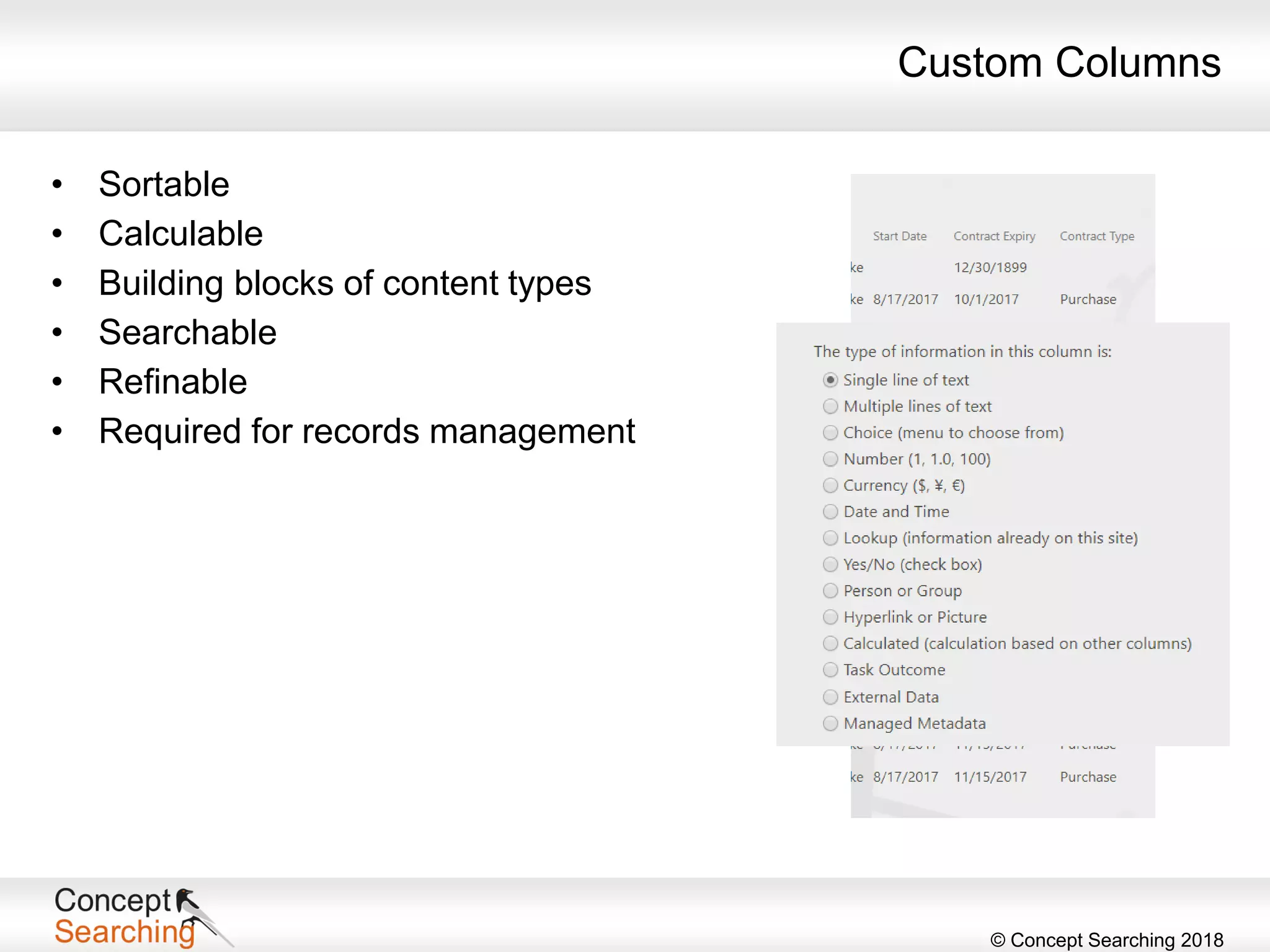 © Concept Searching 2018
Custom Columns
• Sortable
• Calculable
• Building blocks of content types
• Searchable
• Refinable
• Required for records management
 