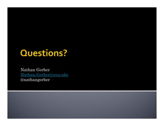 Nathan Gerber
Nathan.Gerber@uvu.edu
@nathangerber
 