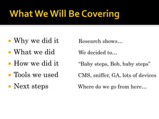 What We Will Be Covering<br />Why we did it          Research shows…<br />What we did            We decided to…<br />How w...