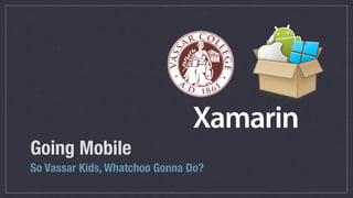 Going Mobile
So Vassar Kids, Whatchoo Gonna Do?
 