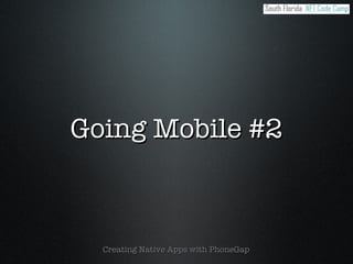 Going Mobile #2 - Using PhoneGap to go native