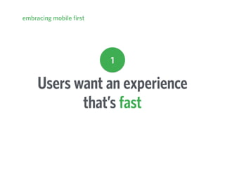 “71% of mobile users expect
mobile sites to load as fast, if
not faster, than that of their
desktop experience to a site”
...