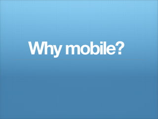 Why mobile?
 