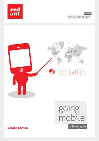 visit us at:
                   www.redant.com




                 going
                 mobile
Second Edition
                   a how-to guide
 