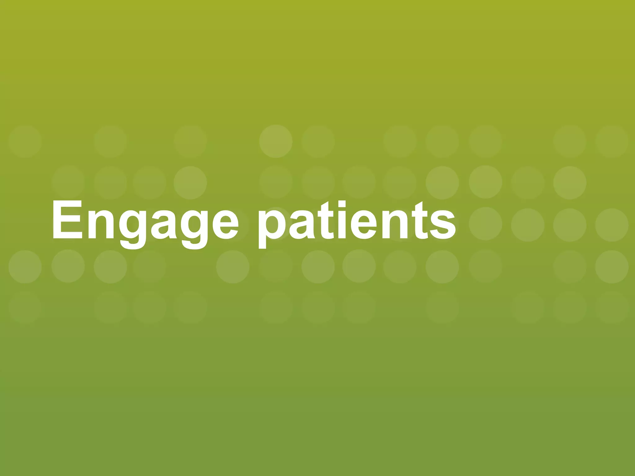 Engage patients
 