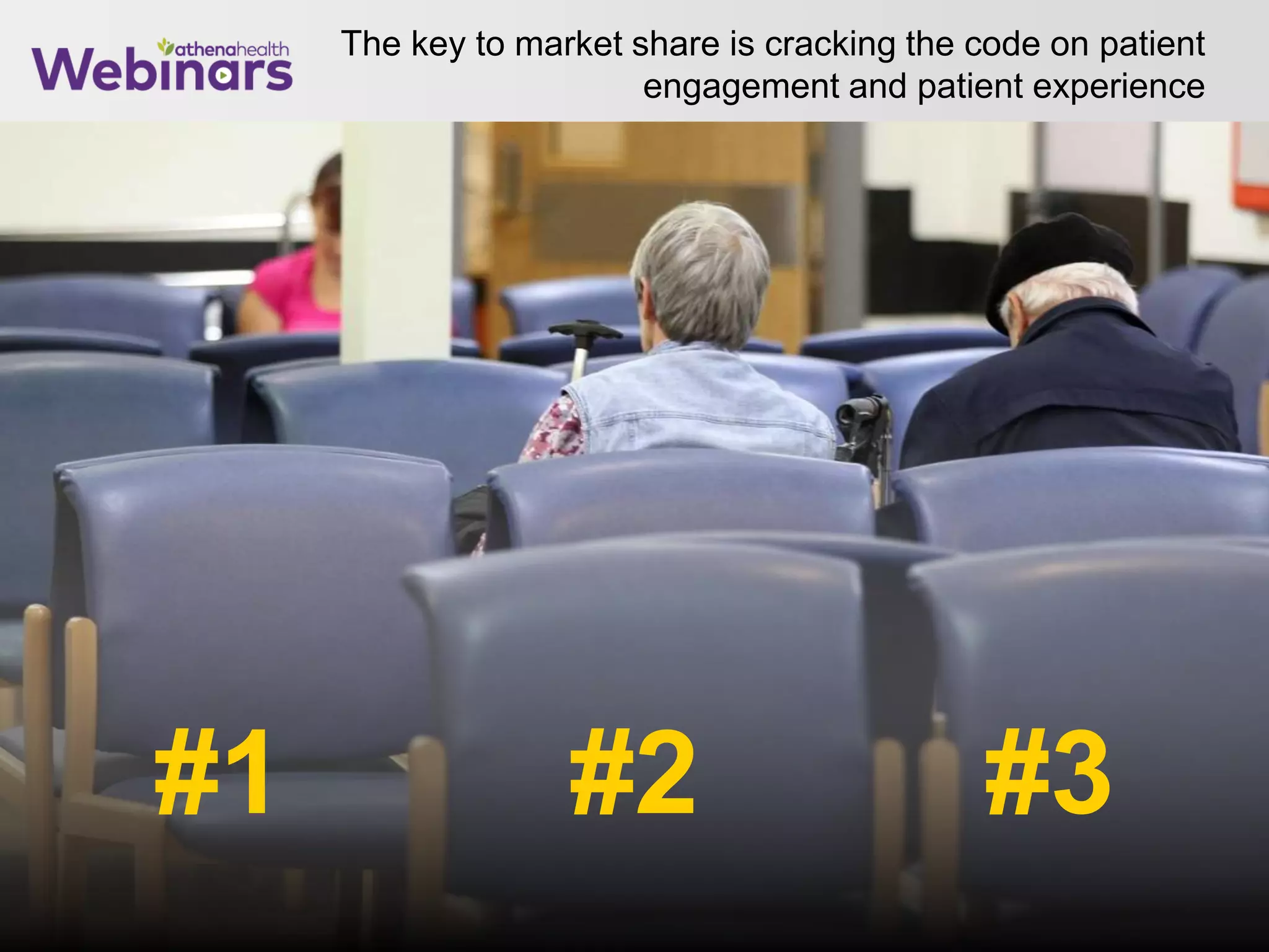 The key to market share is cracking the code on patient
engagement and patient experience
22
#2#1 #3
 