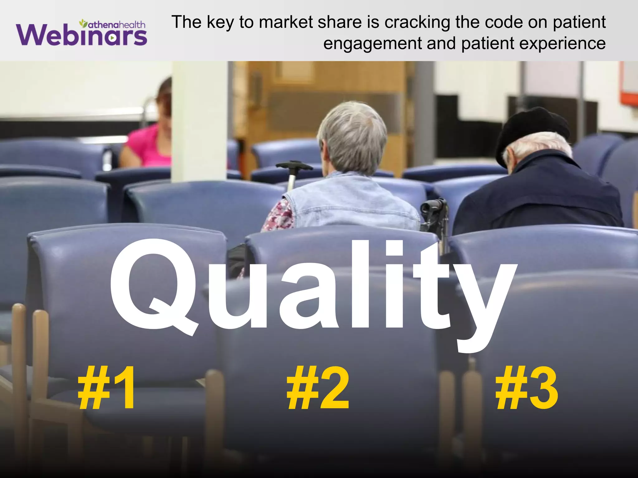 The key to market share is cracking the code on patient
engagement and patient experience
23
#2#1 #3
Quality
 