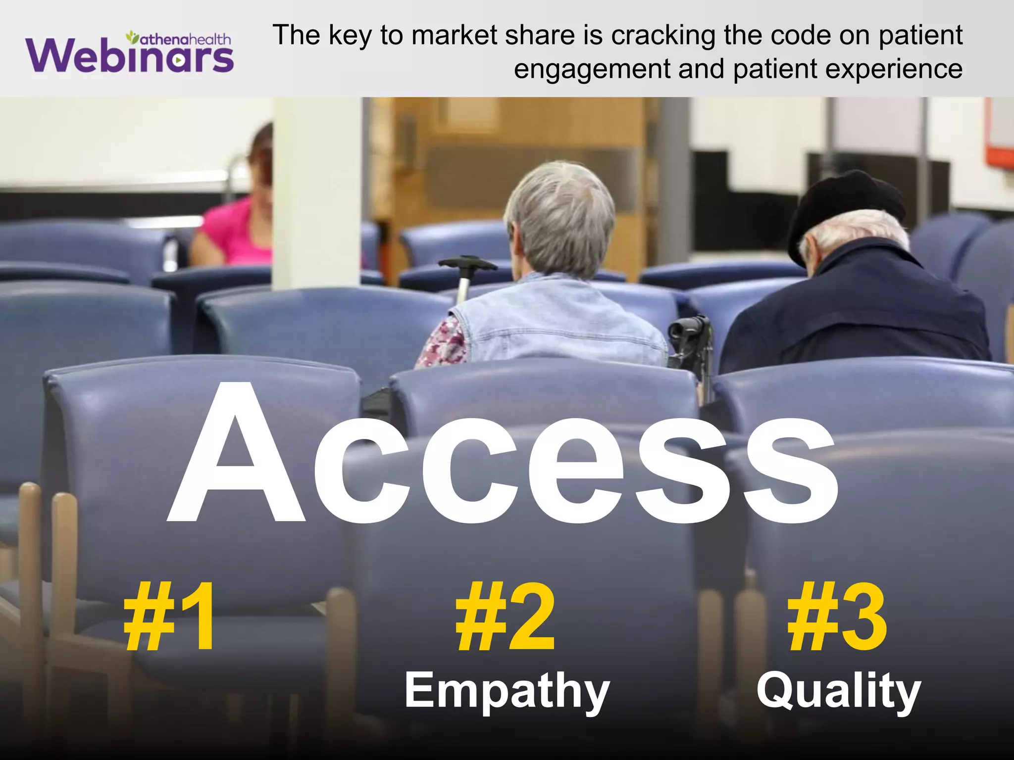The key to market share is cracking the code on patient
engagement and patient experience
25
#2#1 #3
Access
QualityEmpathy
 