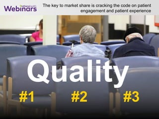 The key to market share is cracking the code on patient
engagement and patient experience
23
#2#1 #3
Quality
 