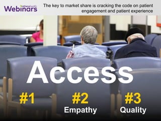 The key to market share is cracking the code on patient
engagement and patient experience
25
#2#1 #3
Access
QualityEmpathy
 