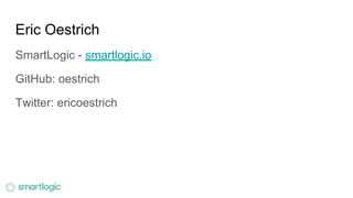 Eric Oestrich
SmartLogic - smartlogic.io
GitHub: oestrich
Twitter: ericoestrich
 