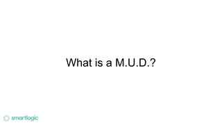 What is a M.U.D.?
 