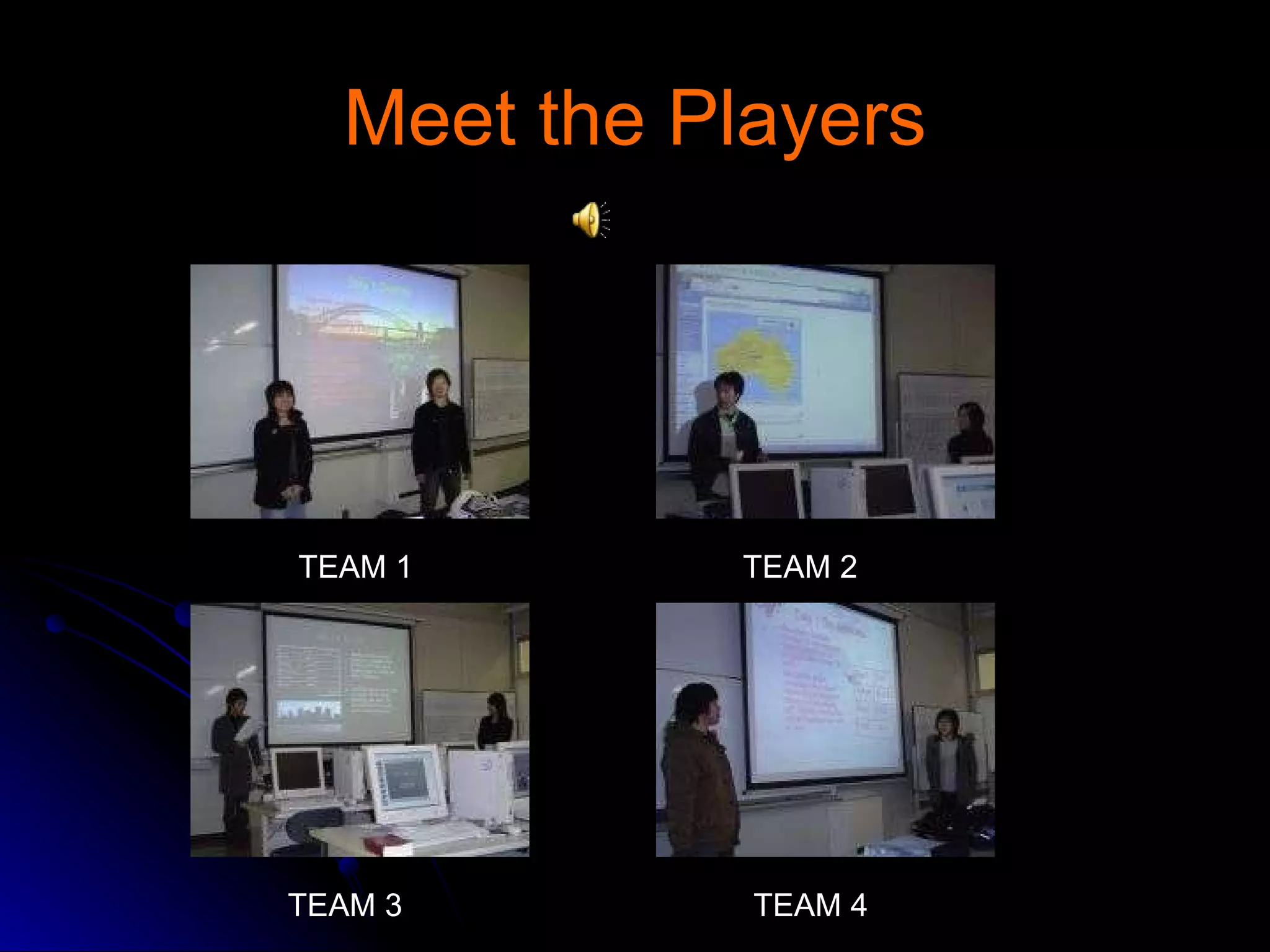 Meet the Players TEAM 1 TEAM 2 TEAM 3 TEAM 4 