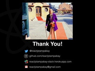 Thank You!
github.com/reactjstampabay
reactjstampabay-slack.herokuapp.com
reactjstampabay@gmail.com
@reactjstampabay
 