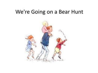 We're Going on a Bear Hunt