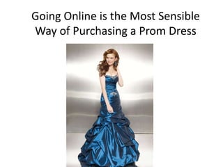 Going Online is the Most Sensible
Way of Purchasing a Prom Dress
 