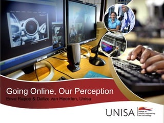 Going Online, Our Perception
Eeva Rapoo & Dalize van Heerden, Unisa
 