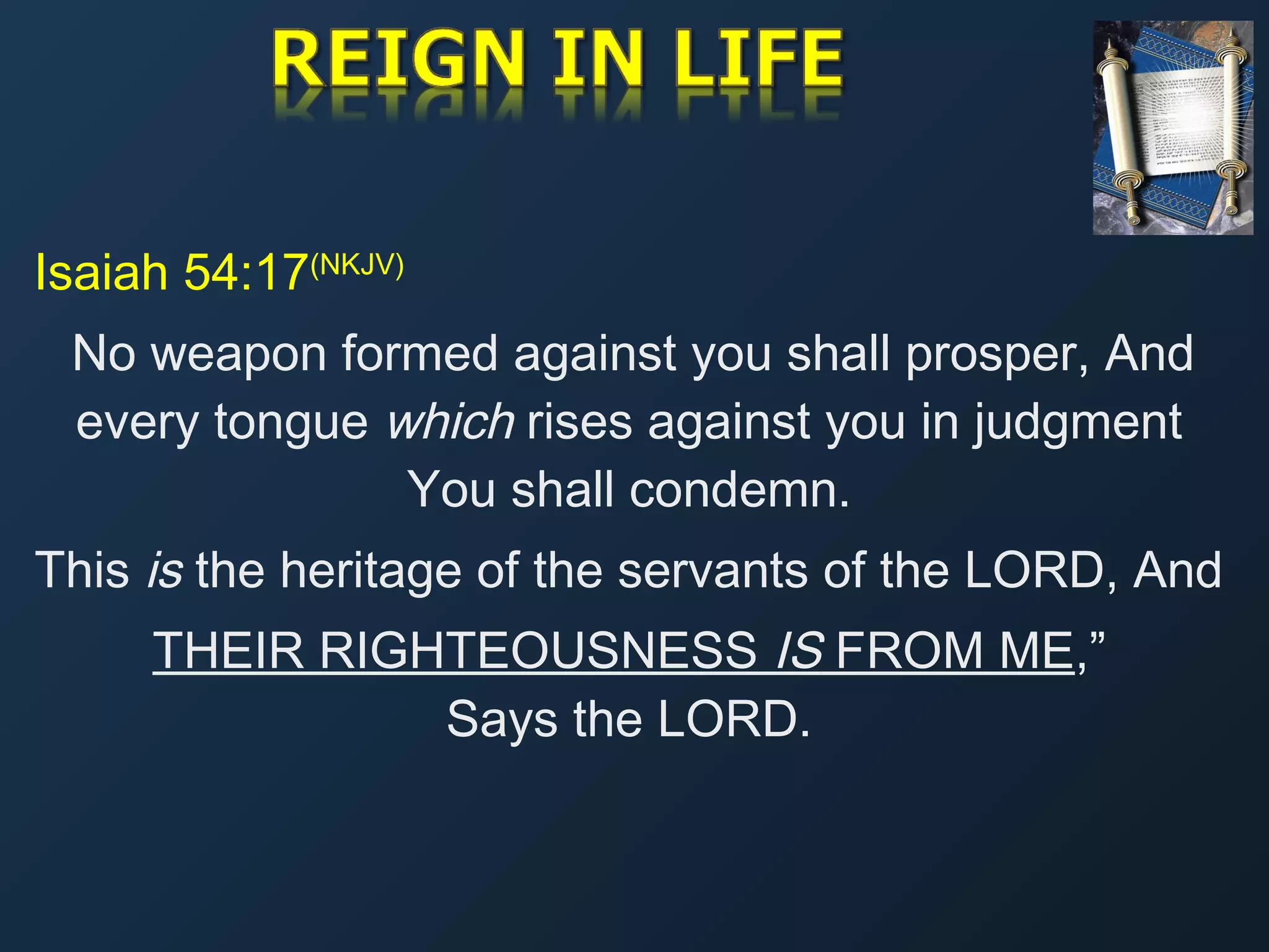 Isaiah 54:17(NKJV)
No weapon formed against you shall prosper, And
every tongue which rises against you in judgment
You shall condemn.
This is the heritage of the servants of the LORD, And
THEIR RIGHTEOUSNESS IS FROM ME,”
Says the LORD.

 