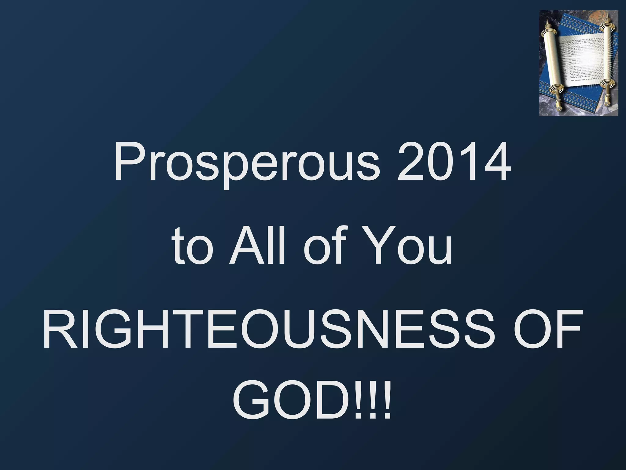 Prosperous 2014
to All of You
RIGHTEOUSNESS OF
GOD!!!

 
