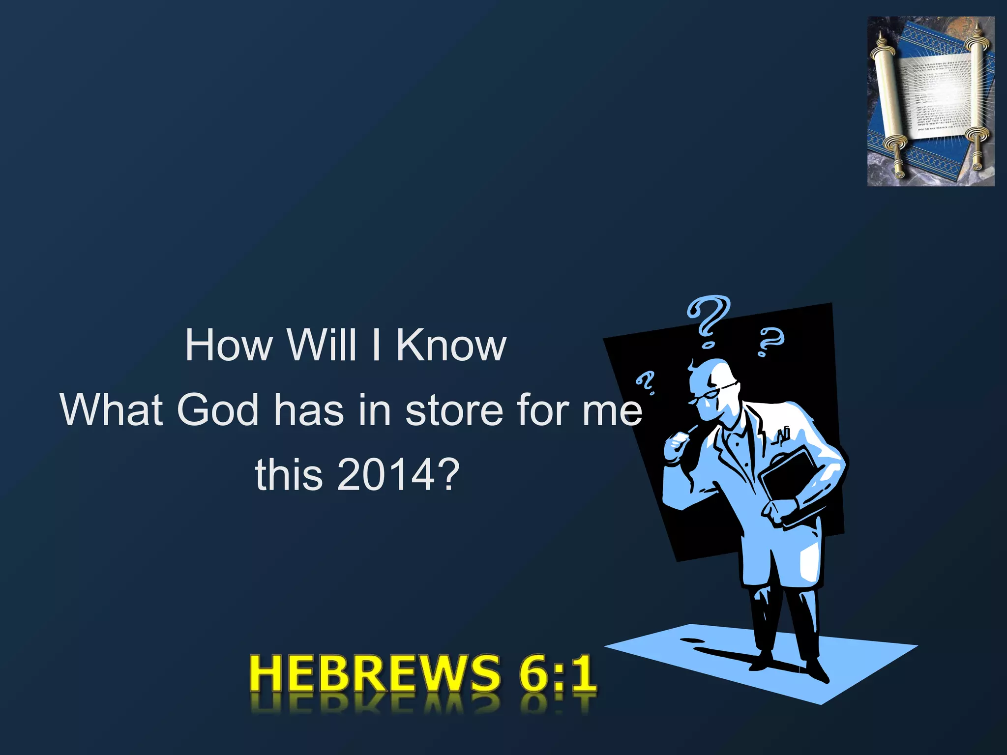 How Will I Know
What God has in store for me
this 2014?

 