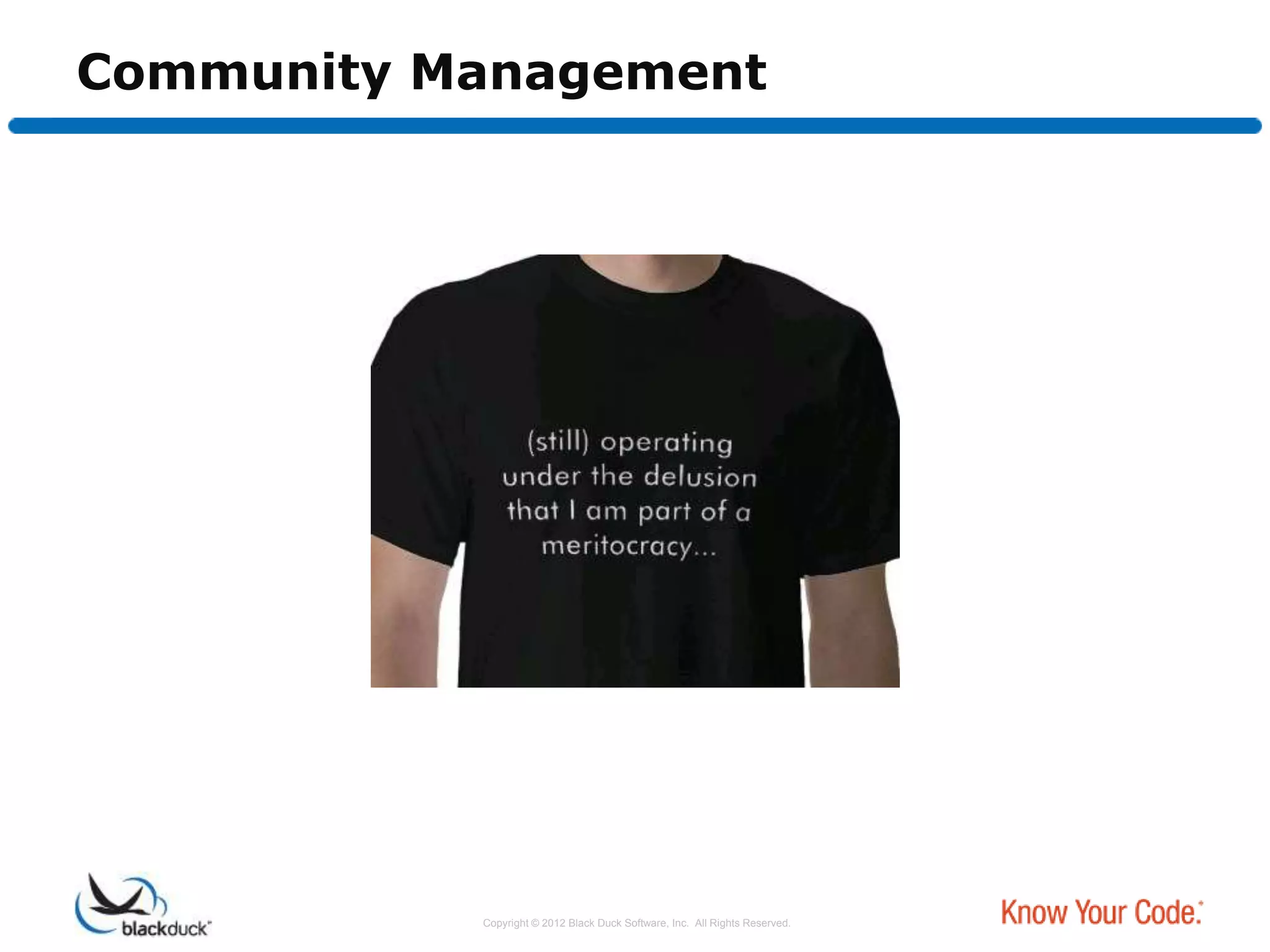 Community Management




                                                                              Bugs

                                                                              Issues

                                                                             Roadmap




           Copyright © 2012 Black Duck Software, Inc. All Rights Reserved.
 